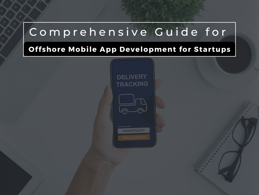 The Ultimate Guide to Offshore Mobile App Development for Startups